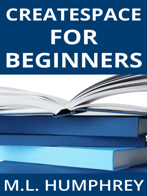 Title details for CreateSpace for Beginners by M.L. Humphrey - Available